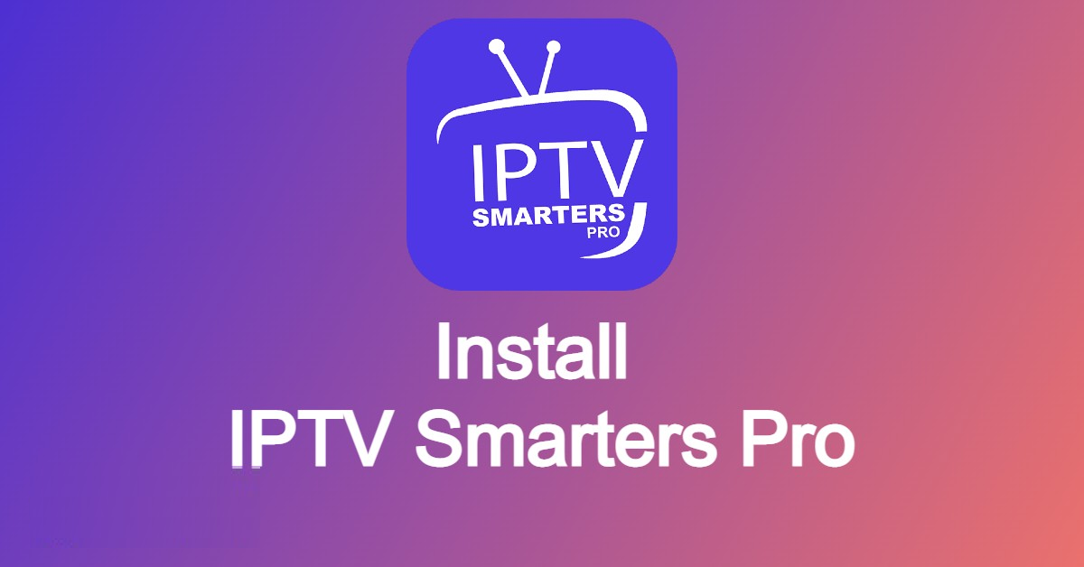 IPTV Smarters Pro – How to Install & Use (2025)
